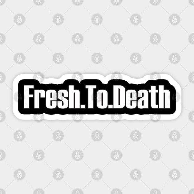 Frash to Death Sticker by Dojaja